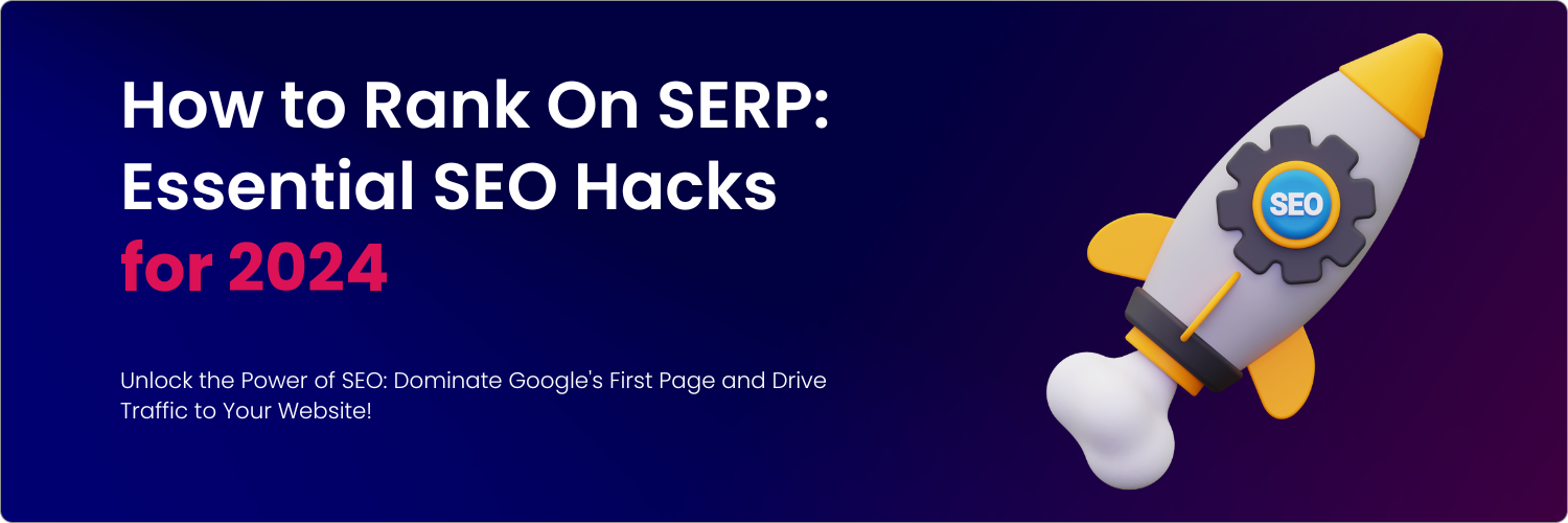Read more about the article How to Rank On SERP: Essential SEO Hacks for 2024